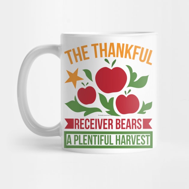 The Thankful Receiver Bears A Plentiful Harvest T Shirt For Women Men by Xamgi